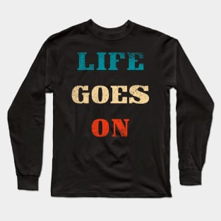 Life goes on typography Long Sleeve T-Shirt